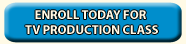 ENROLL TODAY FOR OUR TV PRODUCTION WORKSHOP!